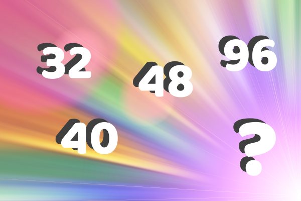 32 40 48 96 ?