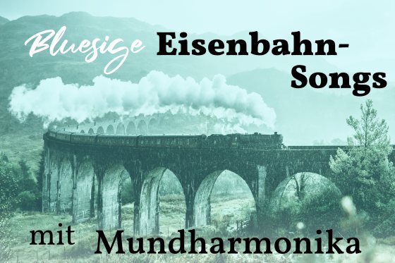 mundharmonika bluesige train zug songs
